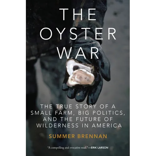 The Oyster War: The True Story of a Small Farm, Big Politics, and the Future of Wilderness in America