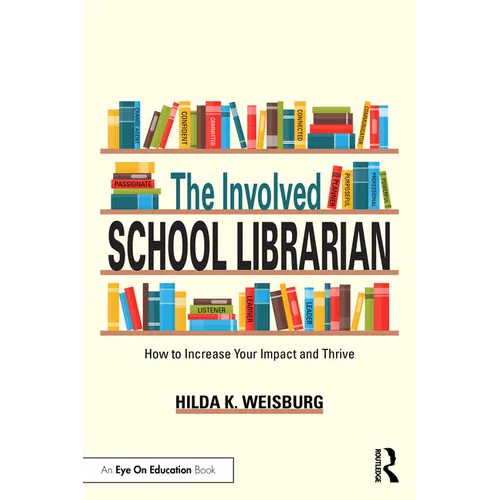 The Involved School Librarian: How to Increase Your Impact and Thrive