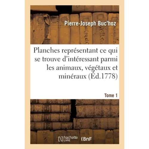 Centurie de planches enluminées et non enluminées représentant au naturel: ce qui se trouve d'intéressant et curieux parmi les animaux, les végétaux e