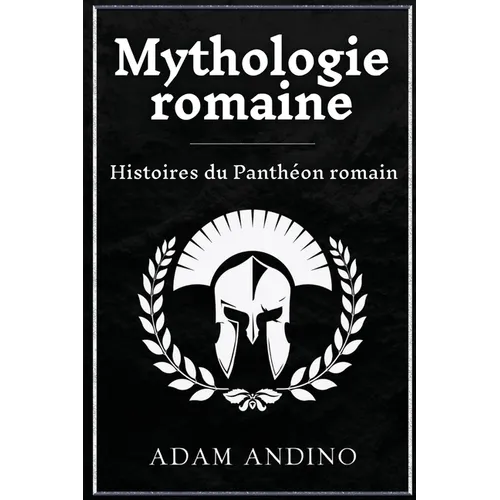 Mythologie romaine: Histoires du Panthéon romain