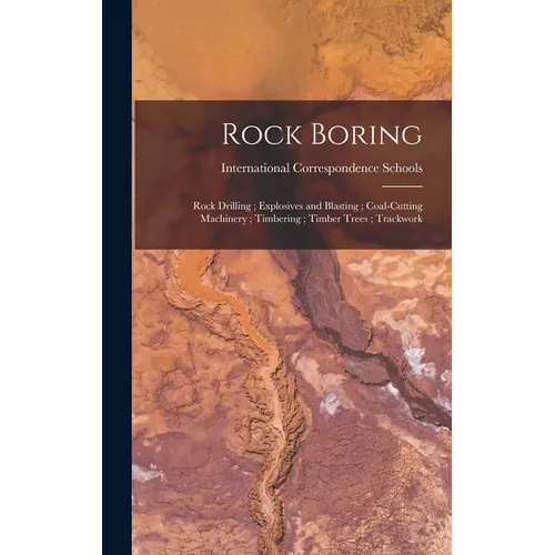 Rock Boring; Rock Drilling; Explosives and Blasting; Coal-Cutting Machinery; Timbering; Timber Trees; Trackwork