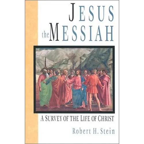 Jesus the Messiah: A Survey of the Life of Christ