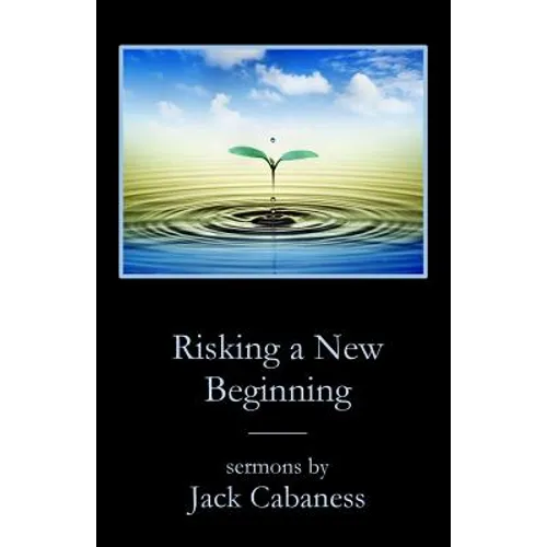 Risking a New Beginning: Sermons by Jack Cabaness
