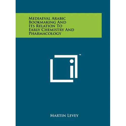 Mediaeval Arabic Bookmaking And Its Relation To Early Chemistry And Pharmacology