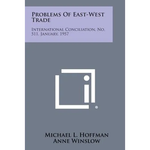 Problems of East-West Trade: International Conciliation, No. 511, January, 1957