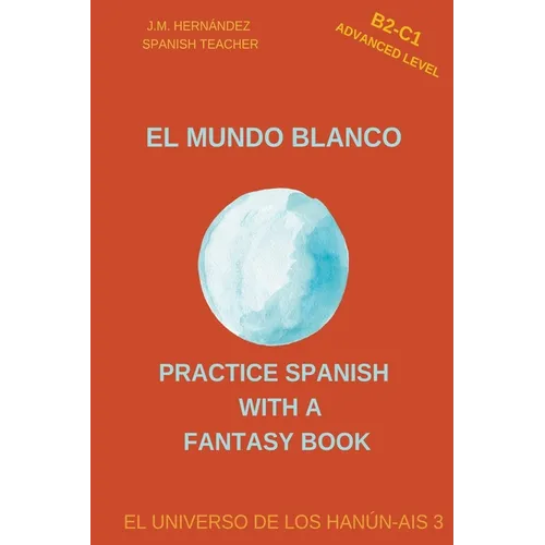 El Mundo Blanco (B2-C1 Advanced Level) -- Spanish Graded Readers with Explanations of the Language