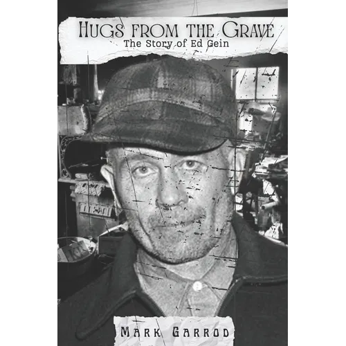 Hugs From The Grave: The story of Ed Gein