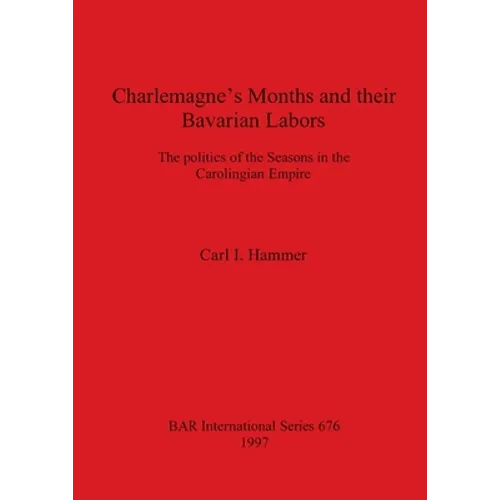 Charlemagne's Months and their Bavarian Labors: The politics of the Seasons in the Carolingian Empire