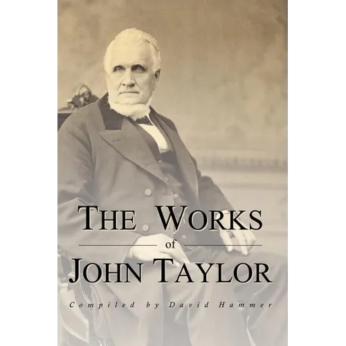 The Works of John Taylor: The Mediation and Atonement, The Government of God, Items on the Priesthood, Succession in the Priesthood, and The Ori