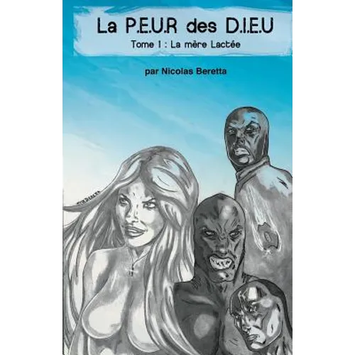 La P.E.U.R des D.I.E.U: La PEUR des DIEU: Tome 1: LA MÈRE LACTÉE