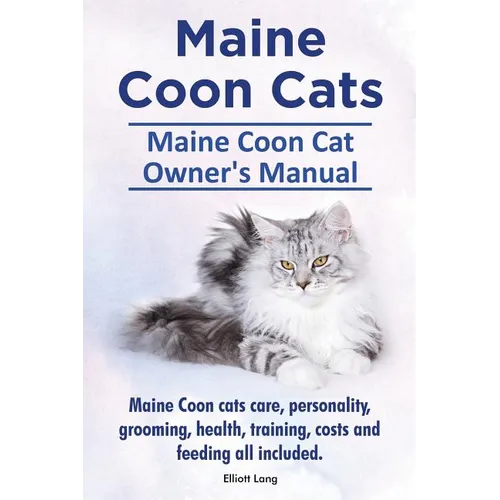 Maine Coon Cats. Maine Coon Cat Owner's Manual. Maine Coon cats care, personality, grooming, health, training, costs and feeding all included.