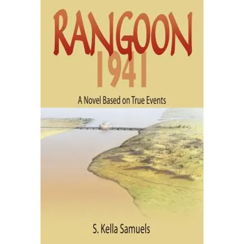 Rangoon 1941: A Novel Based on True Events