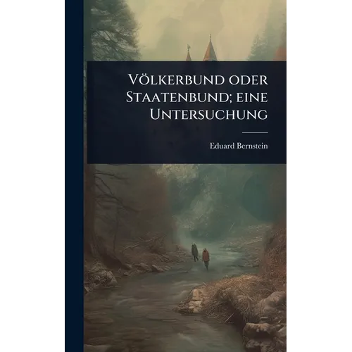 Völkerbund oder Staatenbund; eine Untersuchung