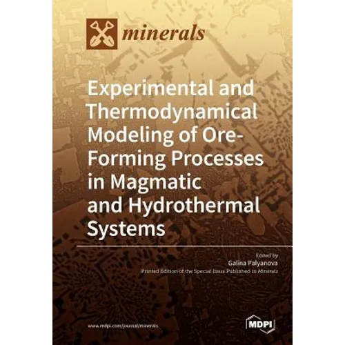 Experimental and Thermodynamical Modeling of Ore- Forming Processes in Magmatic and Hydrothermal Systems