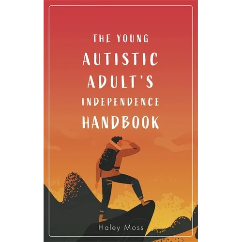 The Young Autistic Adult's Independence Handbook