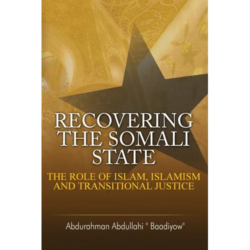 Recovering the Somali State: The Role of Islam, Islamism and Transitional Justice
