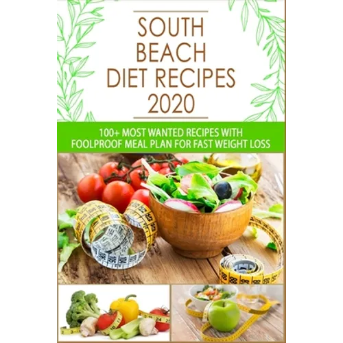 South Beach Diet Recipes: 100+ Most Wanted Recipes with Foolproof Meal Plan for Fast Weight Loss