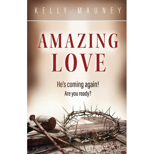 Amazing Love: He's Coming Again! Are You Ready?