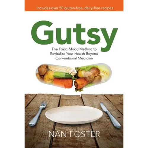 Gutsy: The Food-Mood Method to Revitalize Your Health Beyond Conventional Medicine