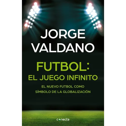 Fútbol El Juego Infinito: El Nuevo Fútbol Como Símbolo de la Globalización / Football Infinite Game: The New Football as a Symbol of Globalization