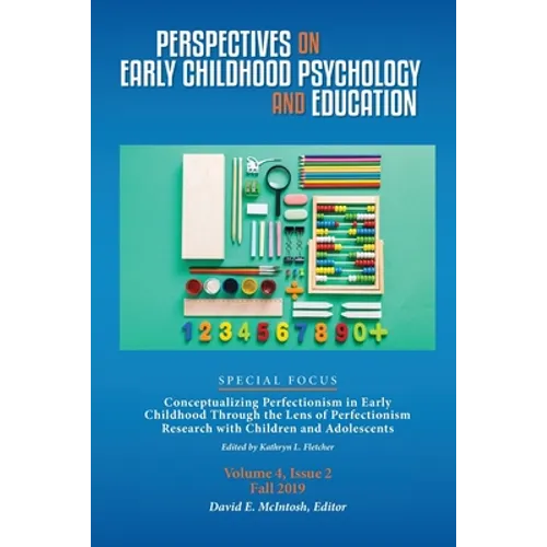 Perspectives on Early Childhood Psychology and Education Vol 4.2: Conceptualizing Perfectionism in Early Childhood Through the Lens of Perfectionism R