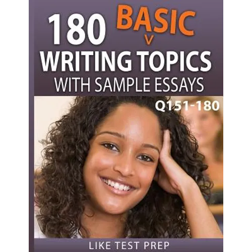180 Basic Writing Topics with Sample Essays Q151-180: 240 Basic Writing Topics 30 Day Pack 2