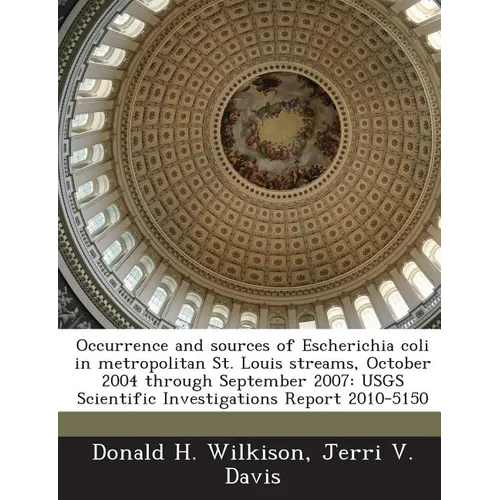 Occurrence and sources of Escherichia coli in metropolitan St. Louis streams, October 2004 through September 2007: USGS Scientific Investigations Repo