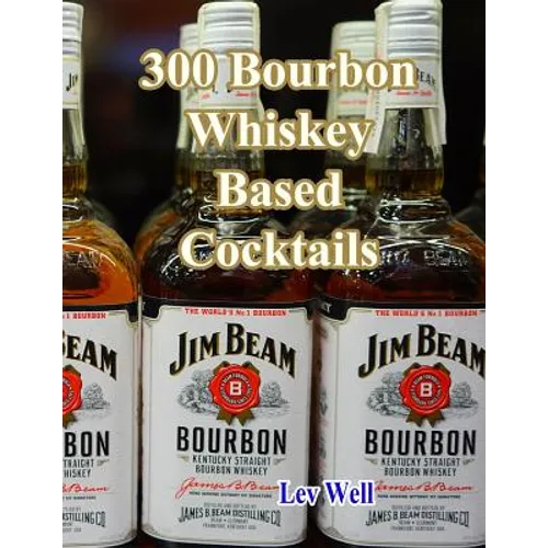 300 Bourbon Whiskey Based Cocktails
