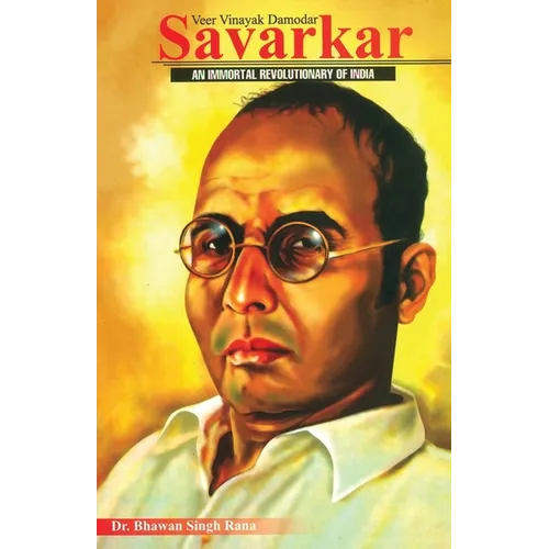 Veer Vinayak Damodar Savarkar: An Immortal Revolutionary of India