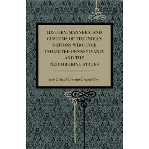 History, Manners, and Customs of the Indian Nations Who Once Inhabited Pennsylvania and the Neighbouring States