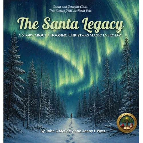 The Santa Legacy: A Story About Choosing Christmas Magic Every Day