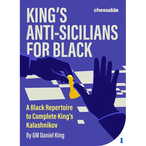 King's Anti-Sicilians for Black: A Black Repertoire to Complete King's Kalashnikov