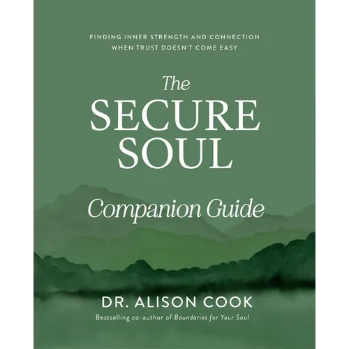 The Secure Soul Companion Guide: Finding Inner Strength and Connection When Trust Doesn't Come Easy