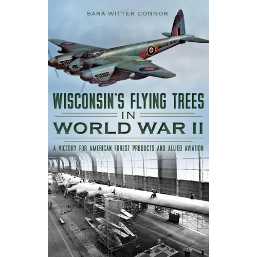 Wisconsin's Flying Trees in World War II: A Victory for American Forest Products and Allied Aviation