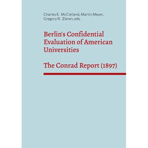 Berlin's Confidential Evaluation of American Universities: The Conrad Report (1897)