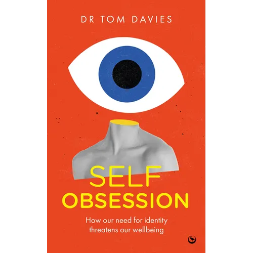 Self-Obsession: How Our Need for Identity Threatens Our Wellbeing