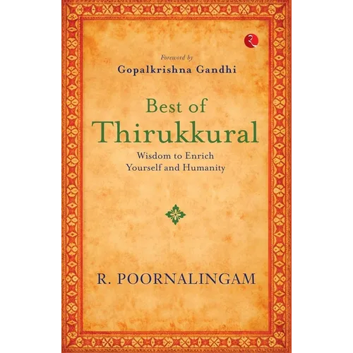 Best of Thirikkural: Wisdom to Enrich Yourself and Humanity(Foreword by Gopalkrishna Gandhi)
