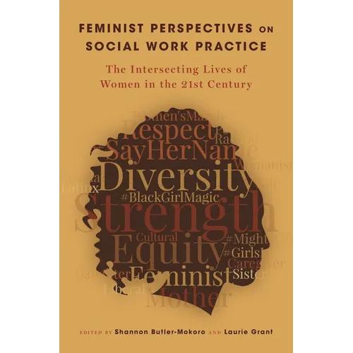 Feminist Perspectives on Social Work Practice: The Intersecting Lives of Women in the 21st Century