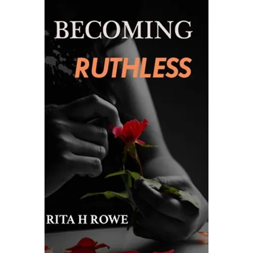 Becoming Ruthless