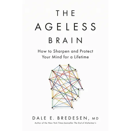 The Ageless Brain: How to Sharpen and Protect Your Mind for a Lifetime