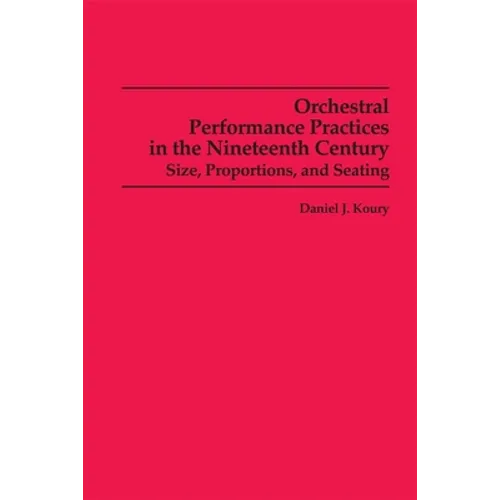 Orchestral Performance Practices in the Nineteenth Century: Size, Proportions, and Seating