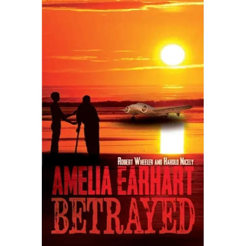 Amelia Earhart Betrayed
