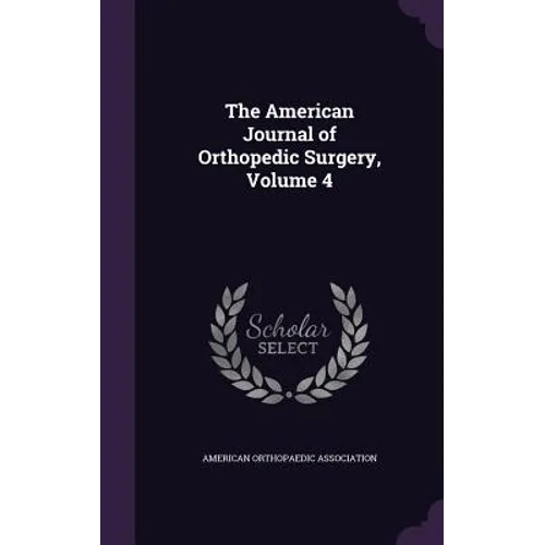 The American Journal of Orthopedic Surgery, Volume 4