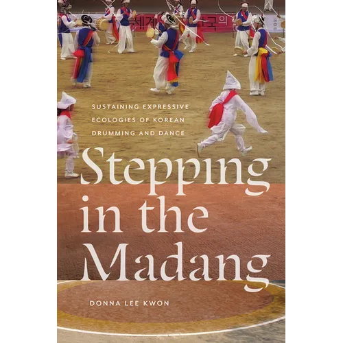 Stepping in the Madang: Sustaining Expressive Ecologies of Korean Drumming and Dance