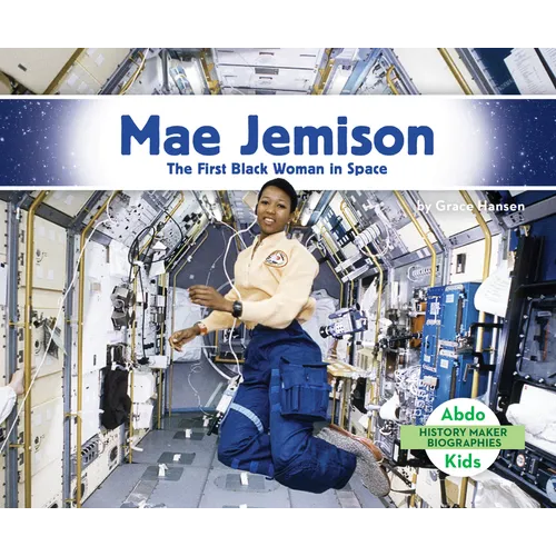 Mae Jemison: The First Black Woman in Space: First Black Woman in Space