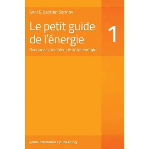 Le petit guide de l'énergie 1: Occupez-vous bien de votre énergie
