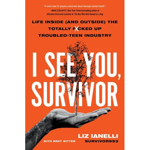 I See You, Survivor: Life Inside (and Outside) the Totally F*cked-Up Troubled Teen Industry
