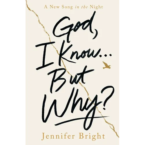 God, I Know... But Why?: A New Song in the Night