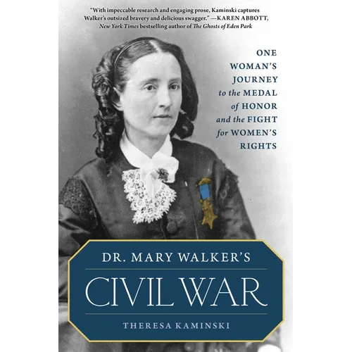 Dr. Mary Walker's Civil War: One Woman's Journey to the Medal of Honor and the Fight for Women's Rights