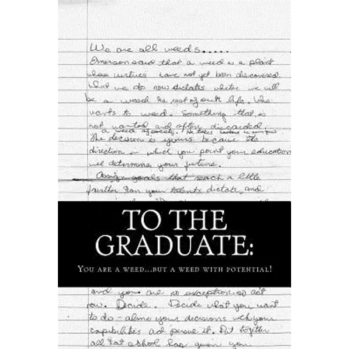 To the Graduate: You are a weed... but a weed with potential.